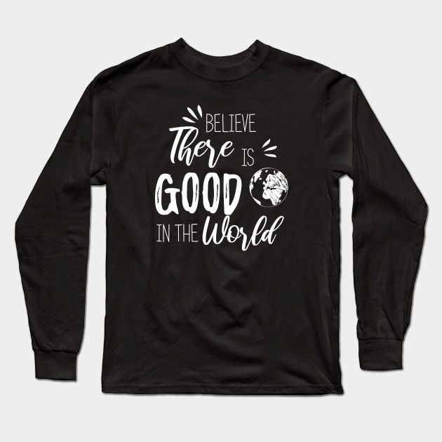 Believe there is good in the world Long Sleeve T-Shirt by bisho2412